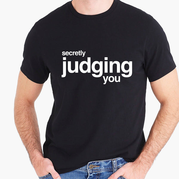 Secretly Judging You T-shirt